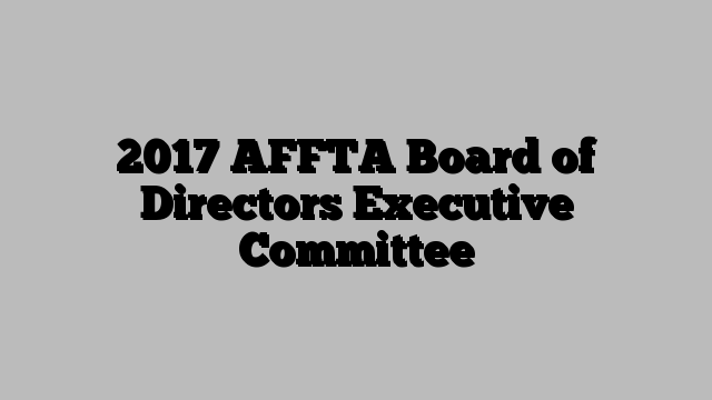 2017 AFFTA Board of Directors Executive Committee