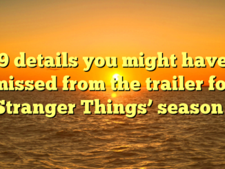 9 details you might have missed from the trailer for ‘Stranger Things’ season 2