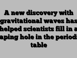 A new discovery with gravitational waves has helped scientists fill in a gaping hole in the periodic table