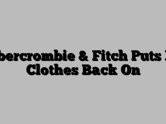 Abercrombie & Fitch Puts Its Clothes Back On