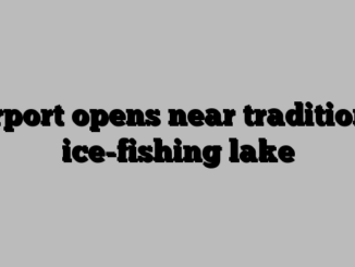 Airport opens near traditional ice-fishing lake