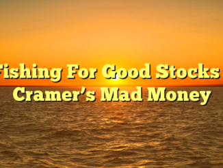 Fishing For Good Stocks – Cramer’s Mad Money
