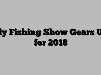 Fly Fishing Show Gears Up for 2018