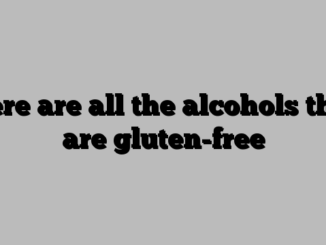 Here are all the alcohols that are gluten-free