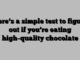Here’s a simple test to figure out if you’re eating high-quality chocolate