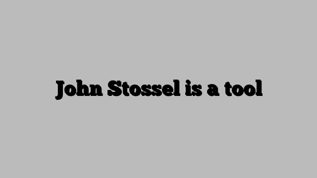 John Stossel is a tool