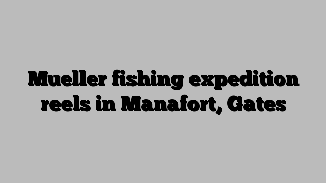 Mueller fishing expedition reels in Manafort, Gates