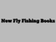 New Fly Fishing Books