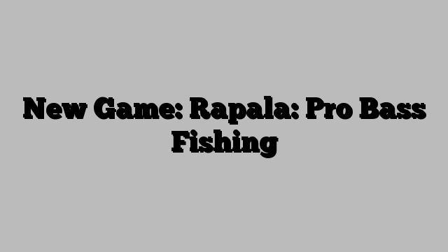 New Game: Rapala: Pro Bass Fishing