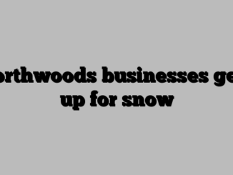 Northwoods businesses gear up for snow