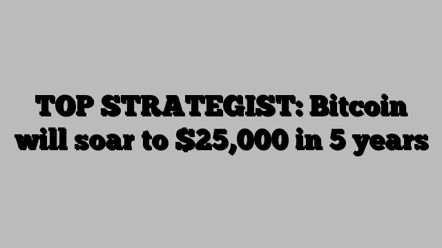 TOP STRATEGIST: Bitcoin will soar to $25,000 in 5 years