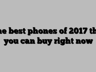 The best phones of 2017 that you can buy right now