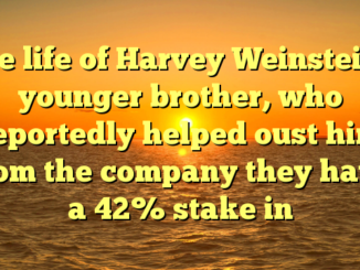The life of Harvey Weinstein’s younger brother, who reportedly helped oust him from the company they have a 42% stake in