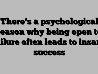 There’s a psychological reason why being open to failure often leads to insane success
