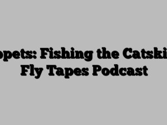 Tippets: Fishing the Catskills, Fly Tapes Podcast
