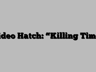 Video Hatch: “Killing Time”