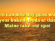 You can now buy guns with your baked goods at this Maine take-out spot