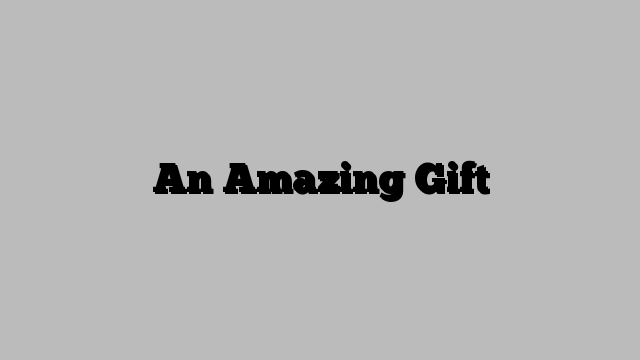 An Amazing Gift