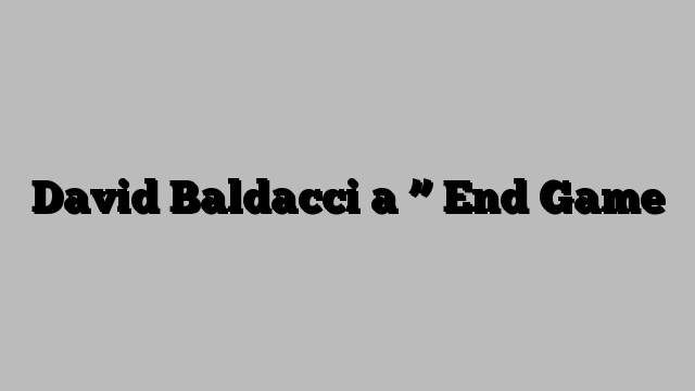 David Baldacci a ” End Game