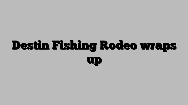 Destin Fishing Rodeo wraps up