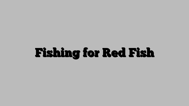 Fishing for Red Fish