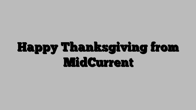 Happy Thanksgiving from MidCurrent