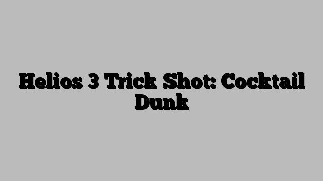 Helios 3 Trick Shot: Cocktail Dunk