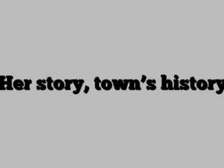 Her story, town’s history
