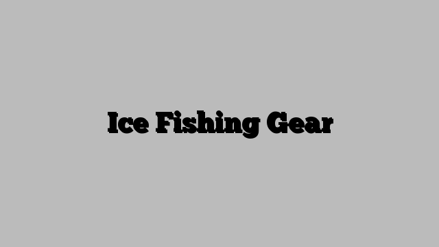 Ice Fishing Gear