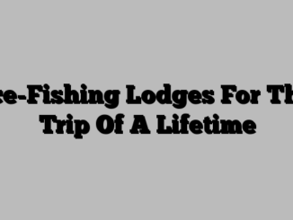 Ice-Fishing Lodges For The Trip Of A Lifetime