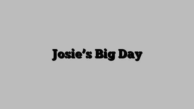 Josie’s Big Day