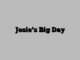 Josie’s Big Day