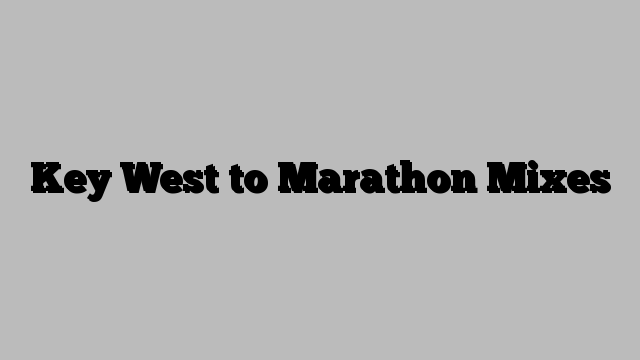 Key West to Marathon Mixes