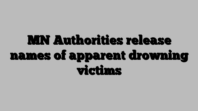 MN Authorities release names of apparent drowning victims
