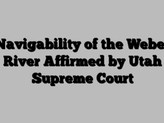 Navigability of the Weber River Affirmed by Utah Supreme Court