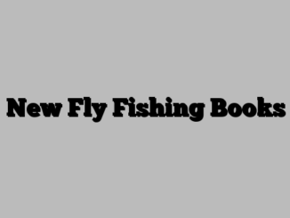 New Fly Fishing Books