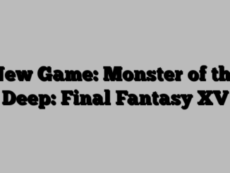 New Game: Monster of the Deep: Final Fantasy XV