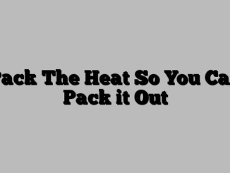Pack The Heat So You Can Pack it Out