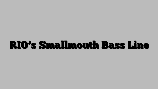 RIO’s Smallmouth Bass Line
