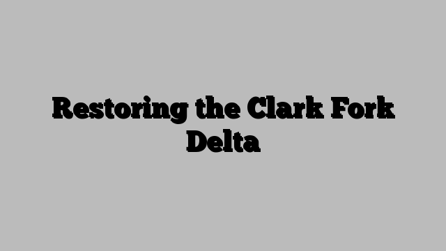 Restoring the Clark Fork Delta