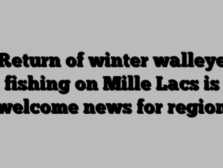 Return of winter walleye fishing on Mille Lacs is welcome news for region