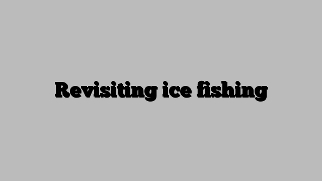 Revisiting ice fishing