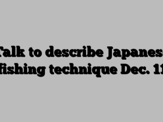Talk to describe Japanese fishing technique Dec. 11