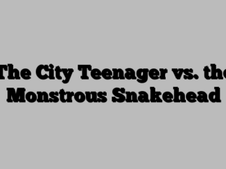 The City Teenager vs. the Monstrous Snakehead