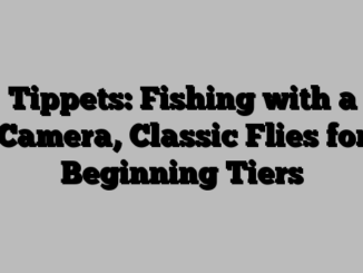 Tippets: Fishing with a Camera, Classic Flies for Beginning Tiers