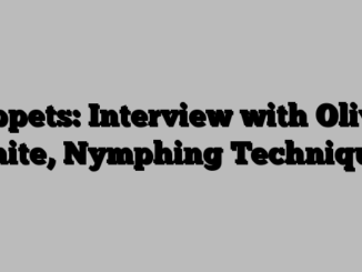 Tippets: Interview with Oliver White, Nymphing Techniques