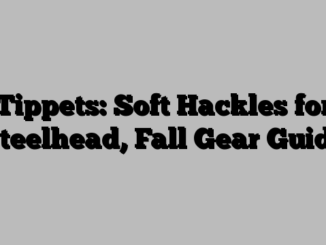 Tippets: Soft Hackles for Steelhead, Fall Gear Guide