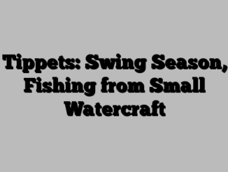 Tippets: Swing Season, Fishing from Small Watercraft