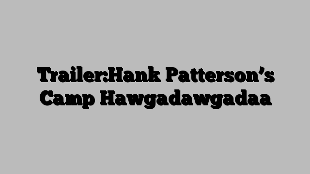 Trailer:Hank Patterson’s Camp Hawgadawgadaa