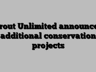 Trout Unlimited announces additional conservation projects